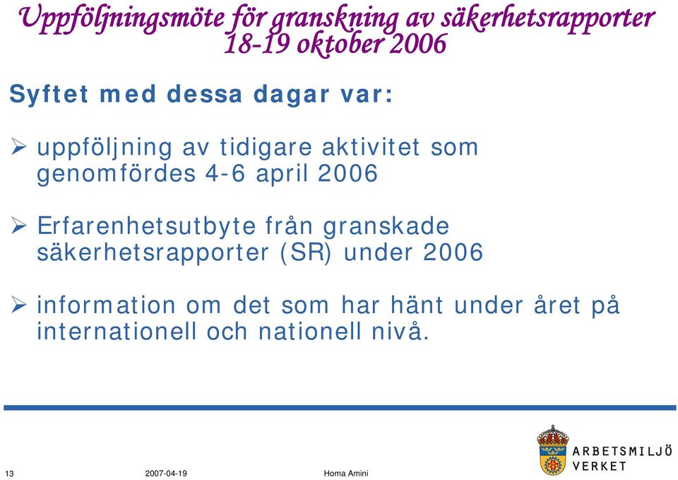 april 2006 Erfarenhetsutbyte från granskade säkerhetsrapporter (SR) under 2006