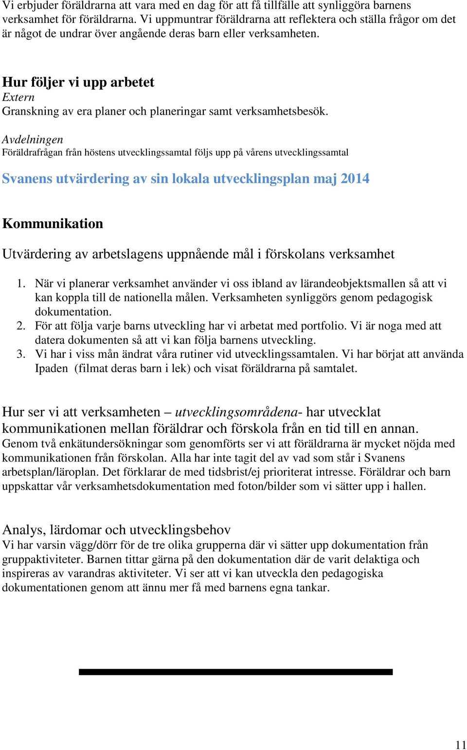 Hur följer vi upp arbetet Extern Granskning av era planer och planeringar samt verksamhetsbesök.