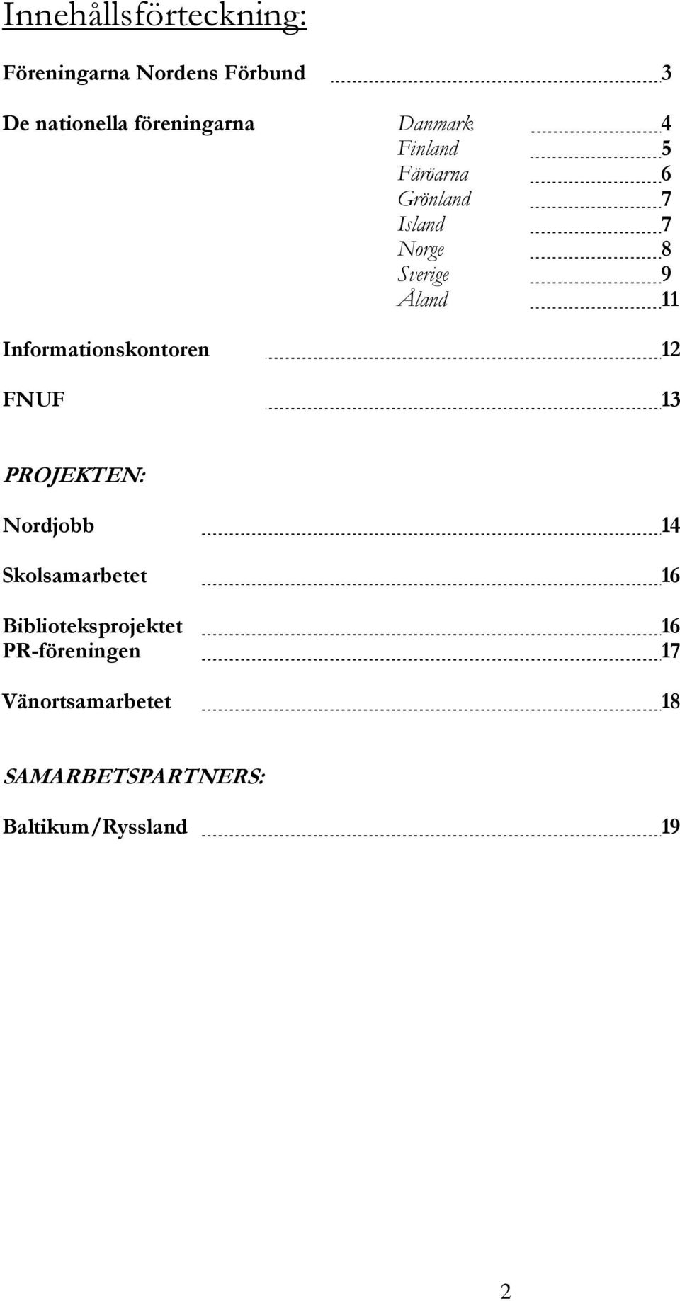 Informationskontoren 12 FNUF 13 PROJEKTEN: Nordjobb 14 Skolsamarbetet 16