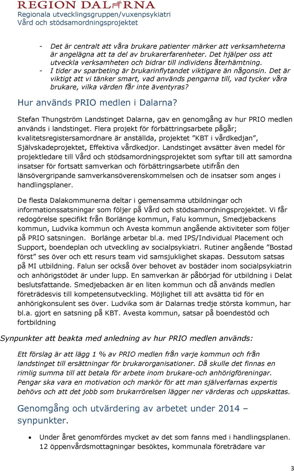 Hur används PRIO medlen i Dalarna? Stefan Thungström Landstinget Dalarna, gav en genomgång av hur PRIO medlen används i landstinget.