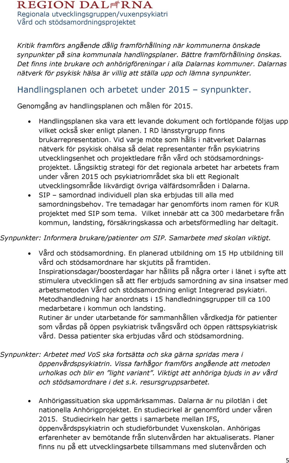 Handlingsplanen och arbetet under 2015 synpunkter. Genomgång av handlingsplanen och målen för 2015.