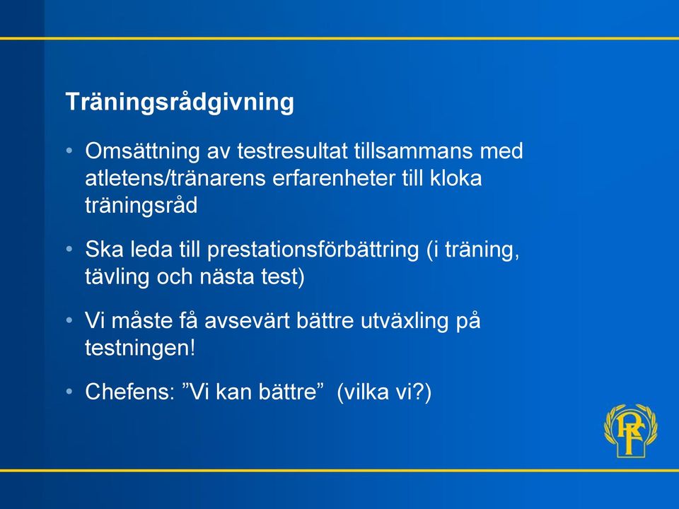 prestationsförbättring (i träning, tävling och nästa test) Vi måste