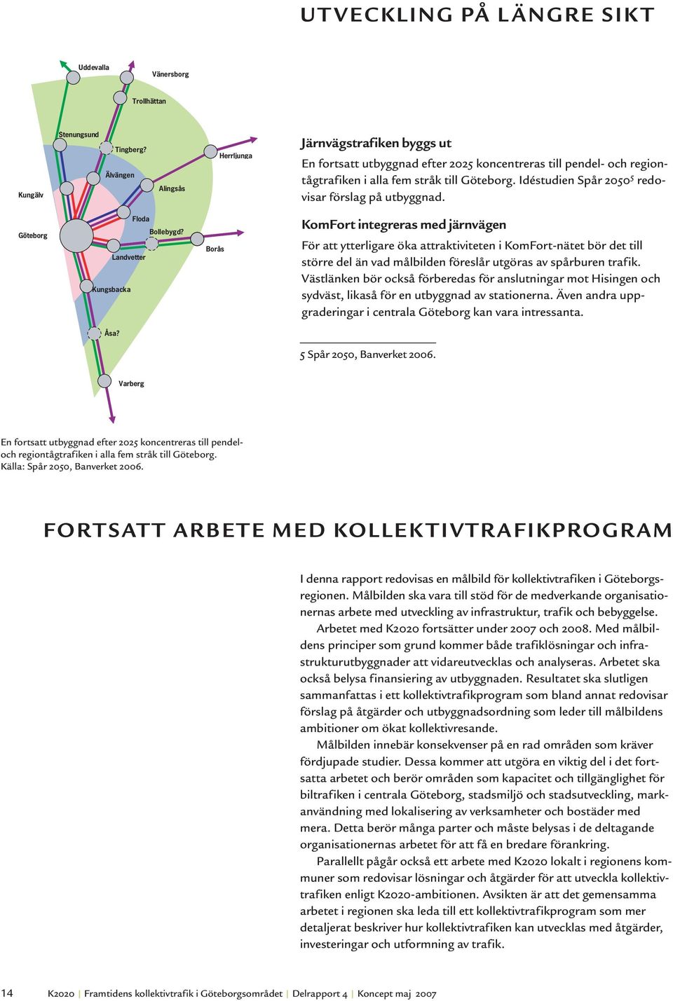 Idéstudien Spår 2050 5 redovisar förslag på utbyggnad. Göteborg Floda Bollebygd?