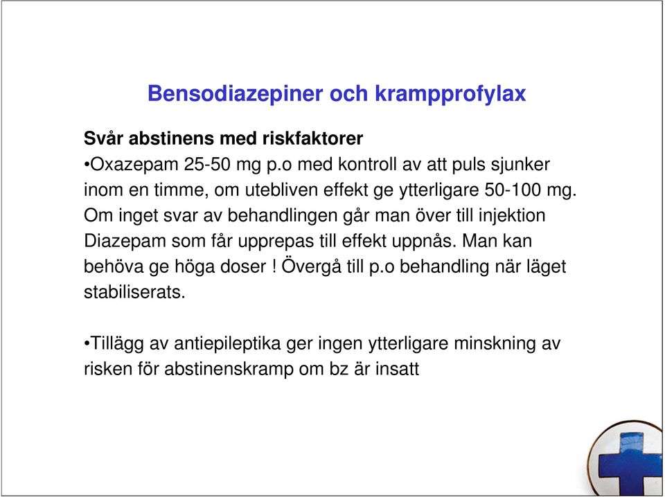 Om inget svar av behandlingen går man över till injektion Diazepam som får upprepas till effekt uppnås.