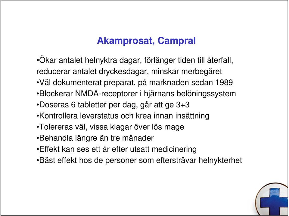 tabletter per dag, går att ge 3+3 Kontrollera leverstatus och krea innan insättning Tolereras väl, vissa klagar över lös mage