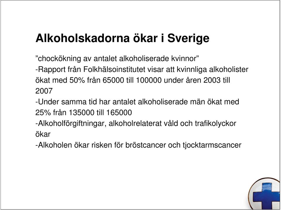 till 2007 -Under samma tid har antalet alkoholiserade män ökat med 25% från 135000 till 165000