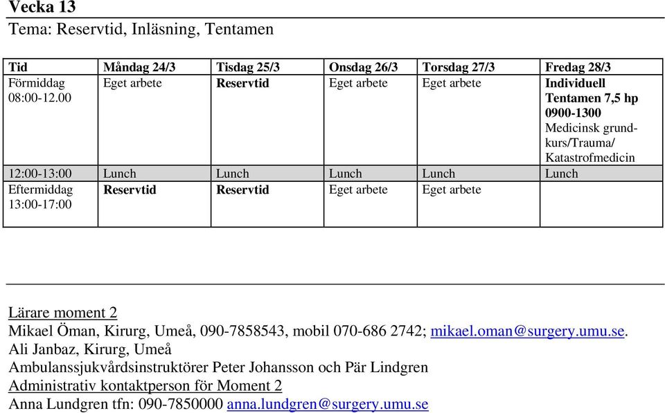 2 Mikael Öman, Kirurg, Umeå, 090-7858543, mobil 070-686 2742; mikael.oman@surgery.umu.se.