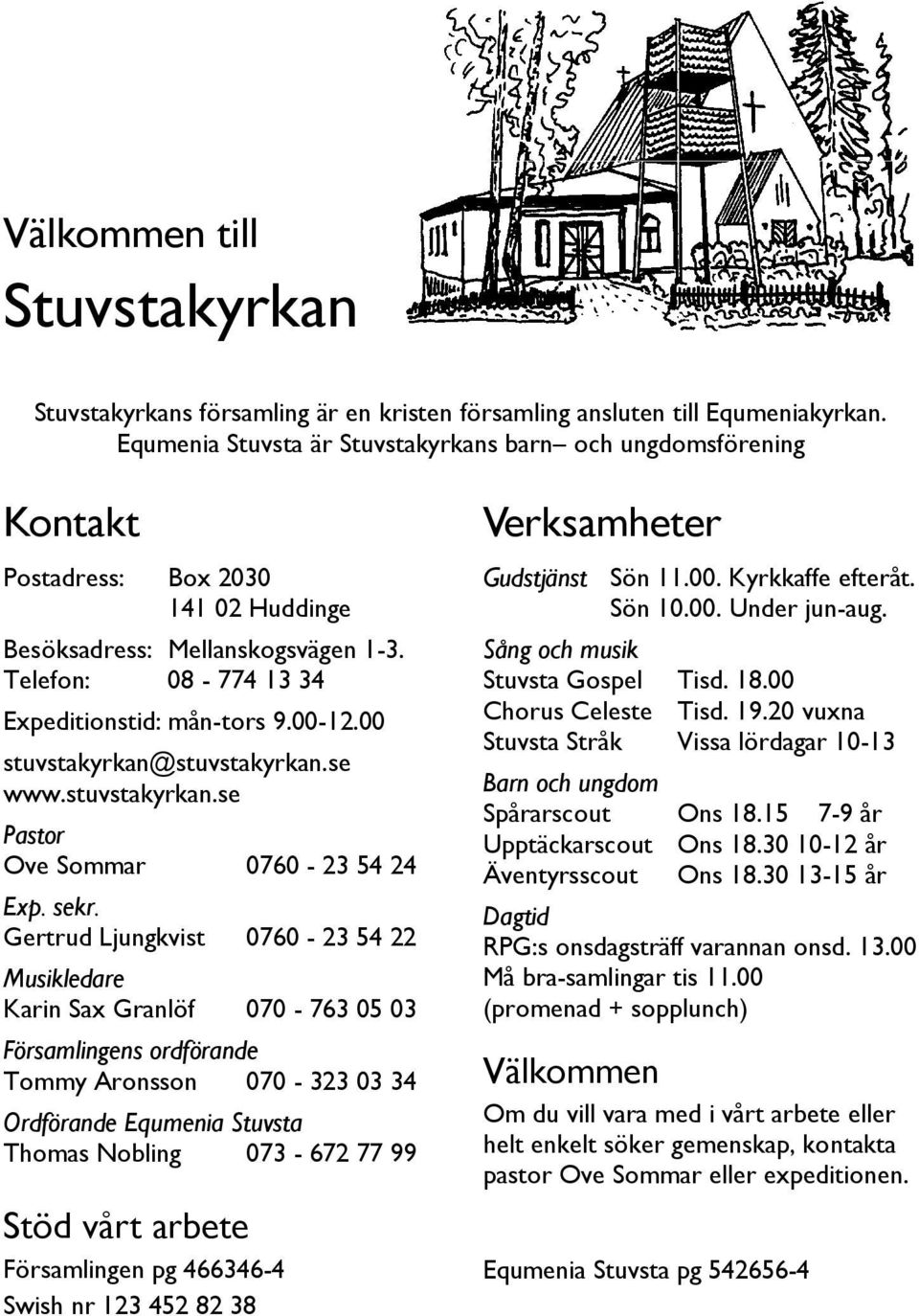 00 stuvstakyrkan@stuvstakyrkan.se www.stuvstakyrkan.se Pastor Ove Sommar 0760-23 54 24 Exp. sekr.