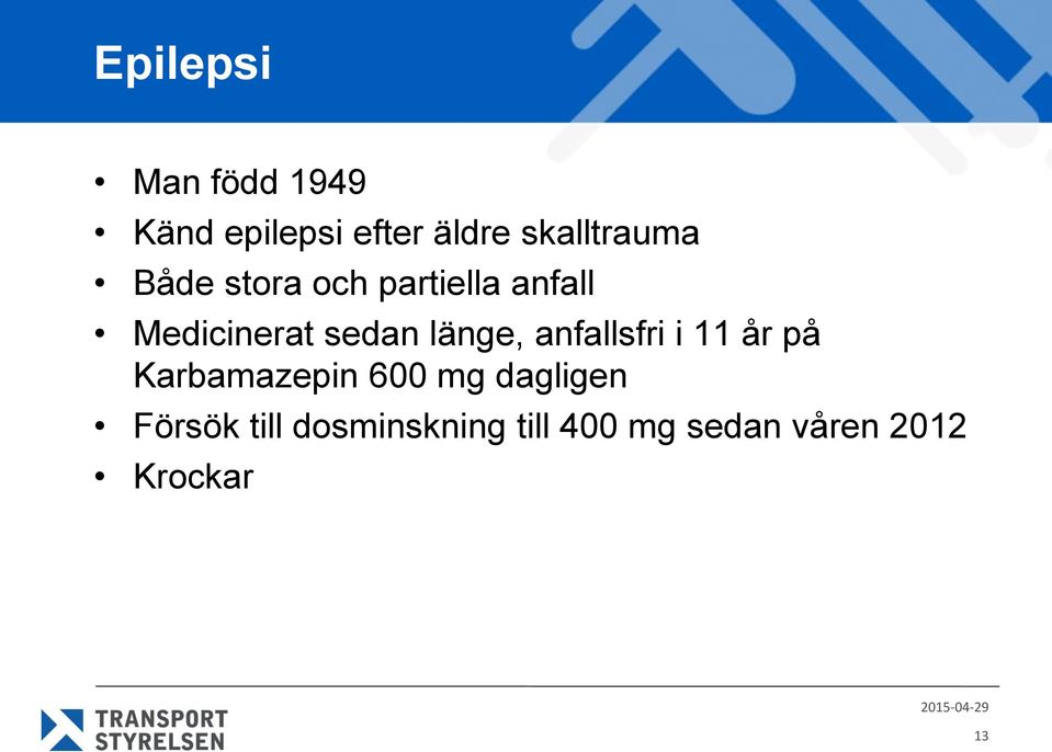 anfallsfri i 11 år på Karbamazepin 600 mg dagligen Försök