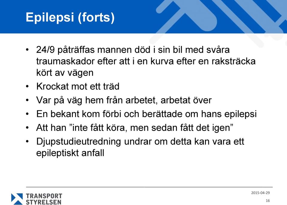 arbetat över En bekant kom förbi och berättade om hans epilepsi Att han inte fått köra, men