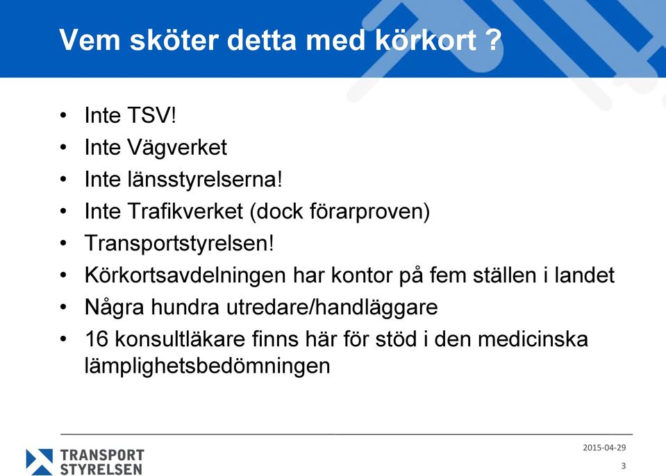 Körkortsavdelningen har kontor på fem ställen i landet Några hundra