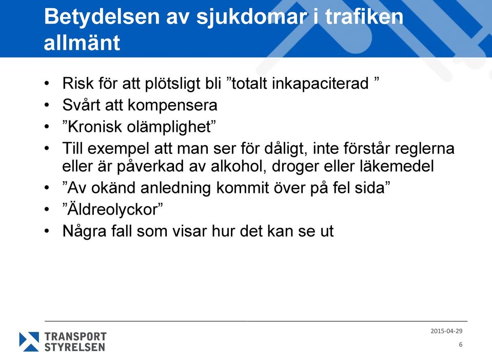 dåligt, inte förstår reglerna eller är påverkad av alkohol, droger eller läkemedel Av