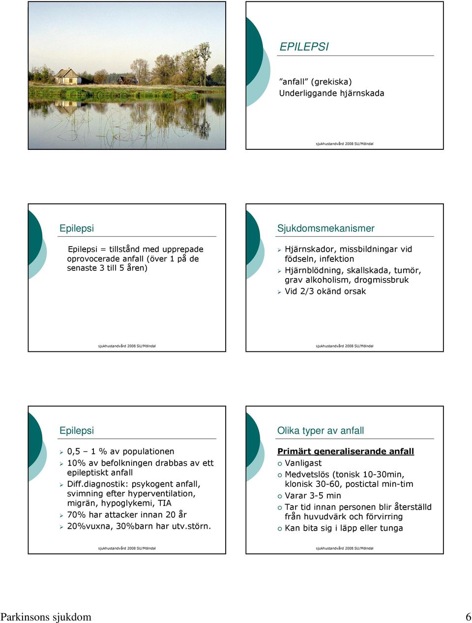 diagnostik: psykogent anfall, svimning efter hyperventilation, migrän, hypoglykemi, TIA 70% har attacker innan 20 år 20%vuxna, 30%barn har utv.störn.