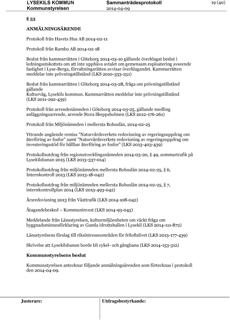 Kammarrätten meddelar inte prövningstillstånd (LKS 2010-333-251) Beslut från kammarrätten i Göteborg 2014-03-28, fråga om prövningstillstånd gällande Kulturväg, Lysekils kommun.