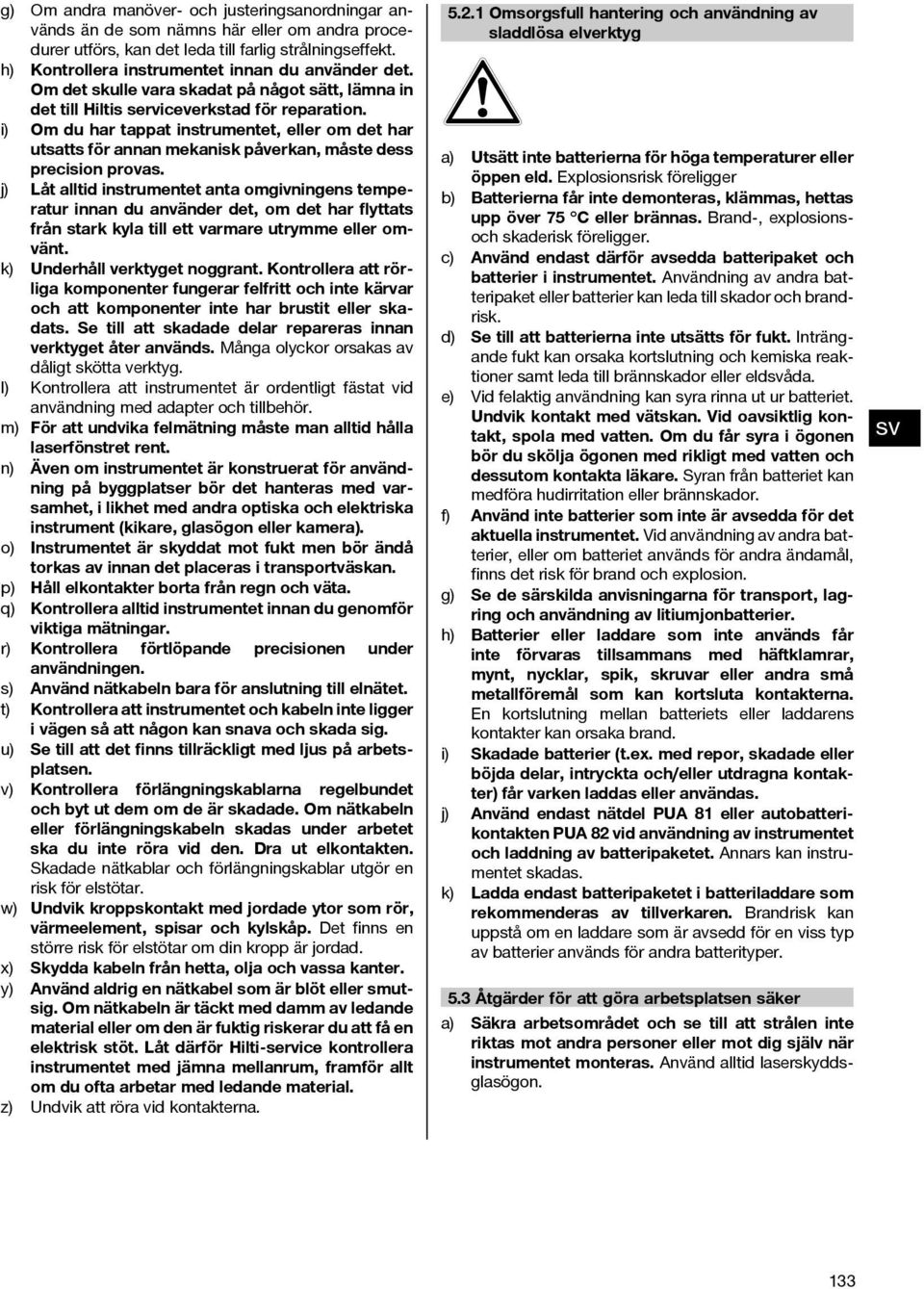 i) Om du har tappat instrumentet, eller om det har utsatts för annan mekanisk påverkan, måste dess precision provas.