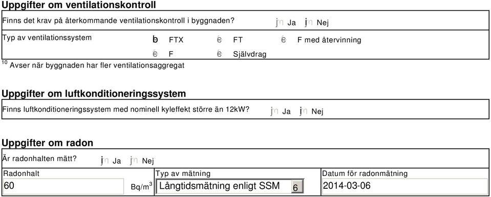 Självdrag Uppgifter om luftkonditioneringssystem Finns luftkonditioneringssystem med nominell kyleffekt större än 12kW?