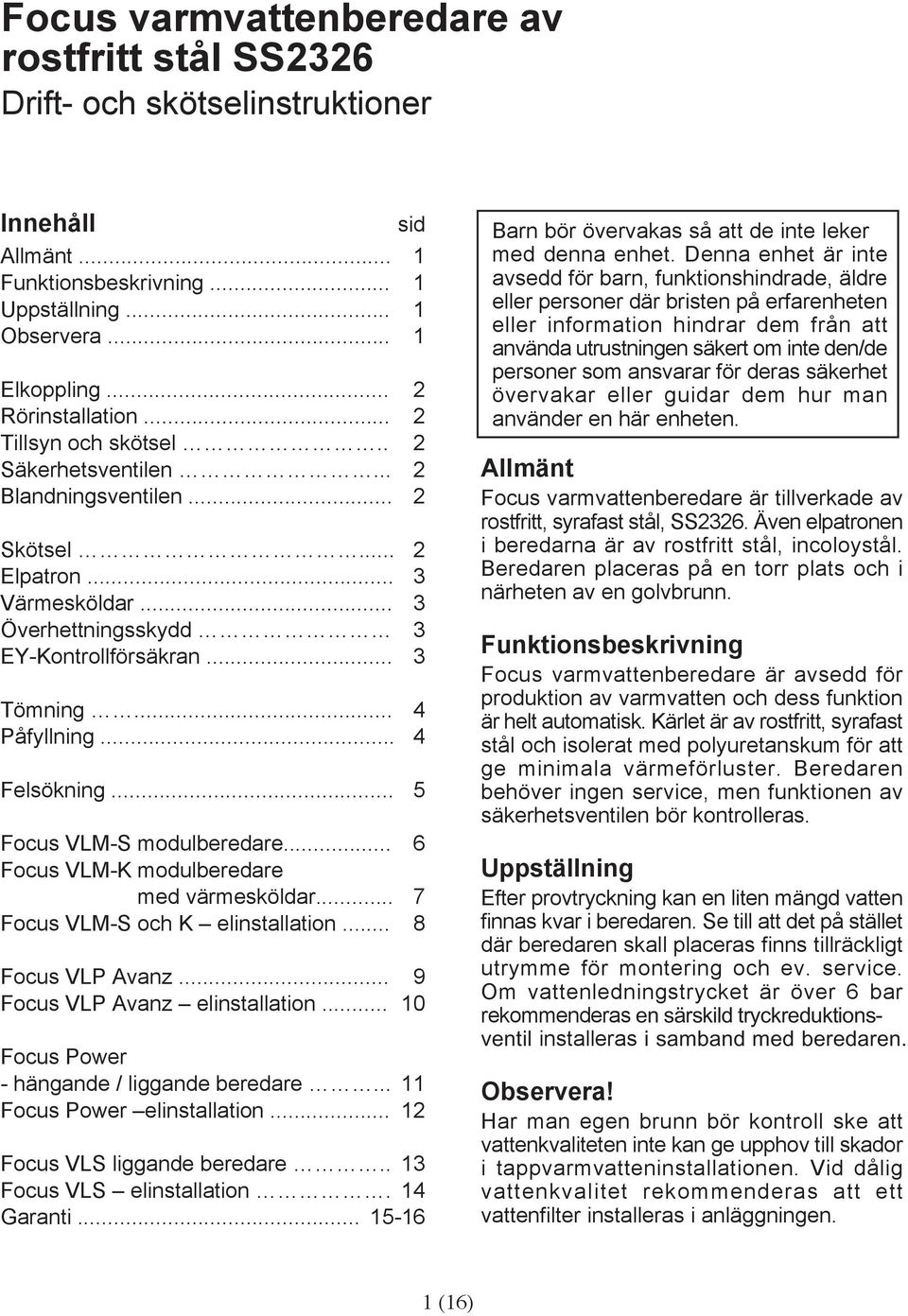 .. 4 Felsökning... 5 Focus VLM-S modulberedare... 6 Focus VLM-K modulberedare med värmesköldar... 7 Focus VLM-S och K elinstallation... 8 Focus VLP Avanz... 9 Focus VLP Avanz elinstallation.