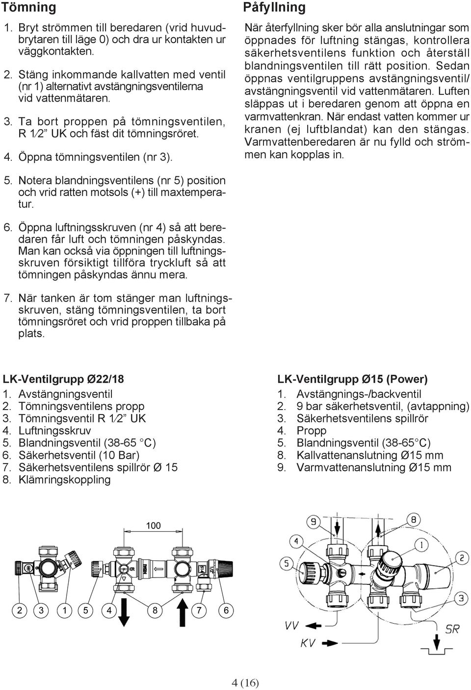 Öppna tömningsventilen (nr 3).