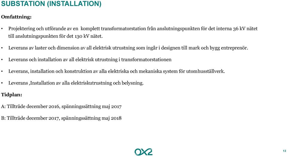 Leverans och installation av all elektrisk utrustning i transformatorstationen Leverans, installation och konstruktion av alla elektriska och mekaniska system för