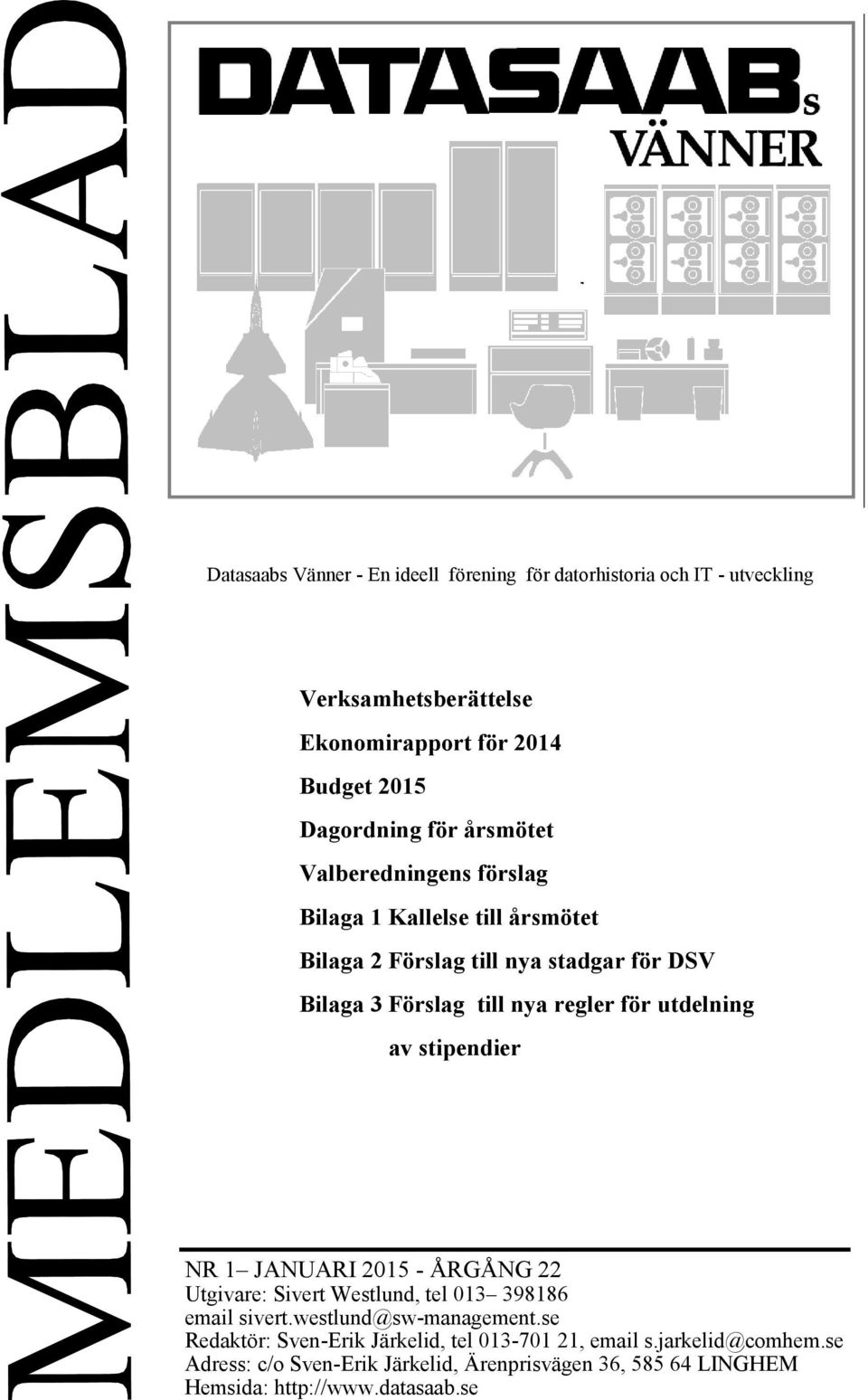 utdelning av stipendier NR 1 JANUARI 2015 - ÅRGÅNG 22 Utgivare: Sivert Westlund, tel 013 398186 email sivert.westlund@sw-management.