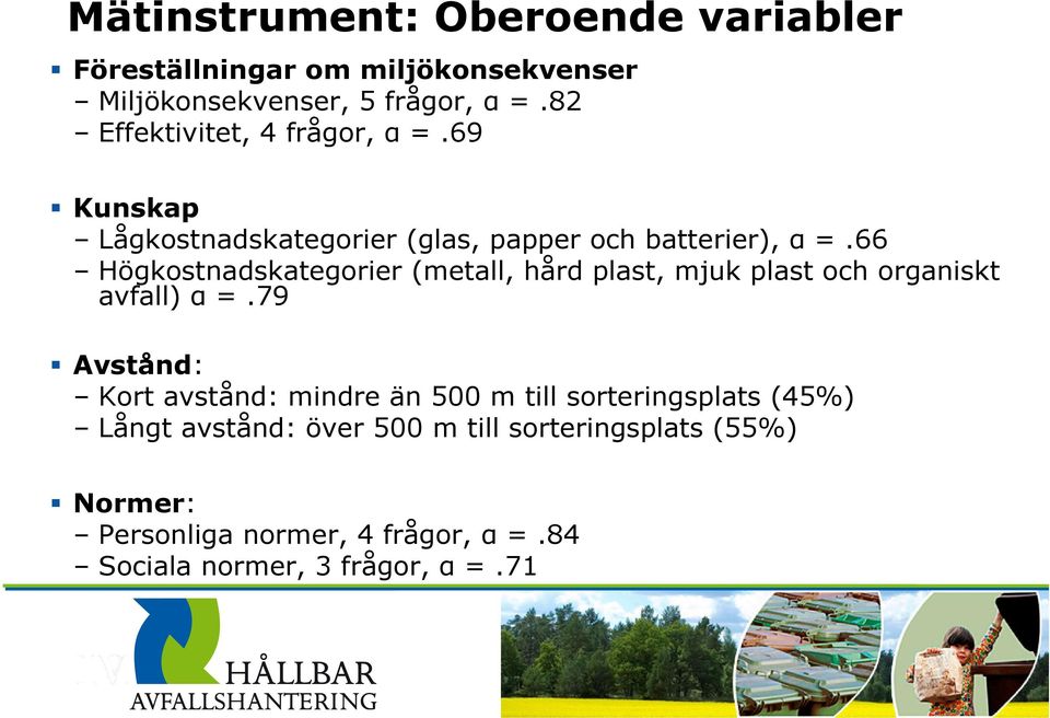 66 Högkostnadskategorier (metall, hård plast, mjuk plast och organiskt avfall) α =.