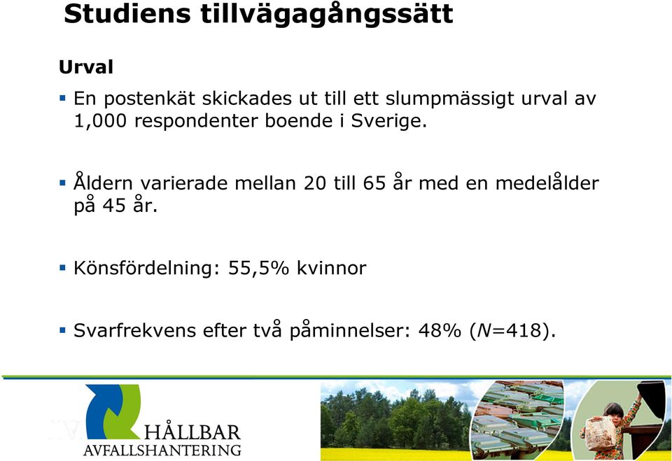 Åldern varierade mellan 20 till 65 år med en medelålder på 45 år.