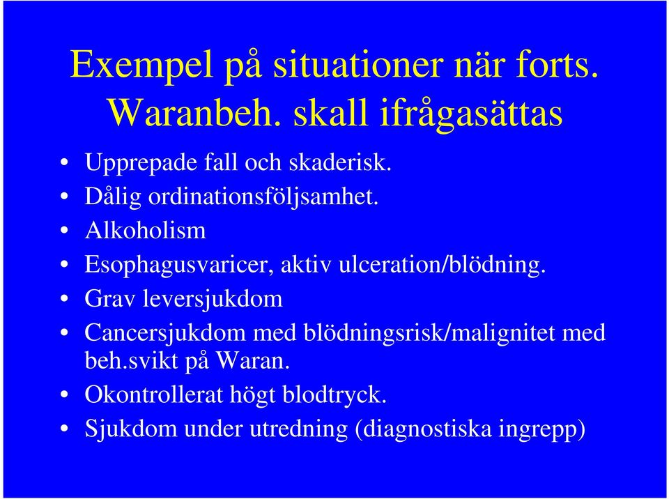 Alkoholism Esophagusvaricer, aktiv ulceration/blödning.