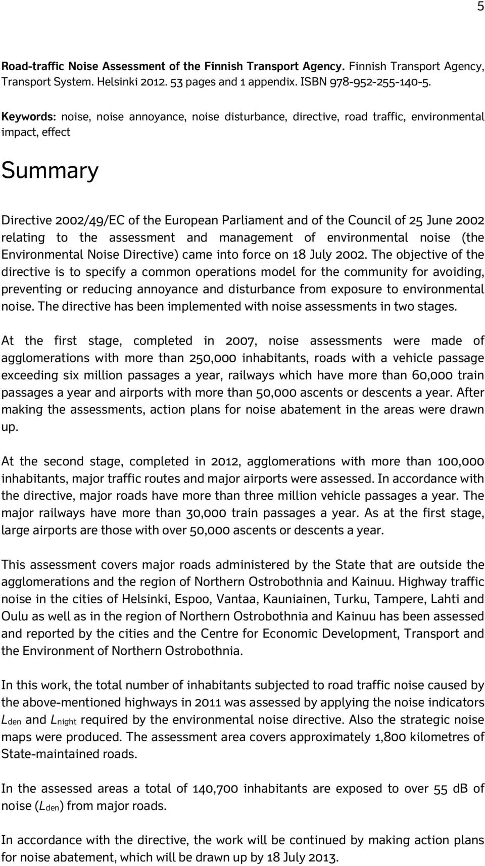 relating to the assessment and management of environmental noise (the Environmental Noise Directive) came into force on 18 July 2002.