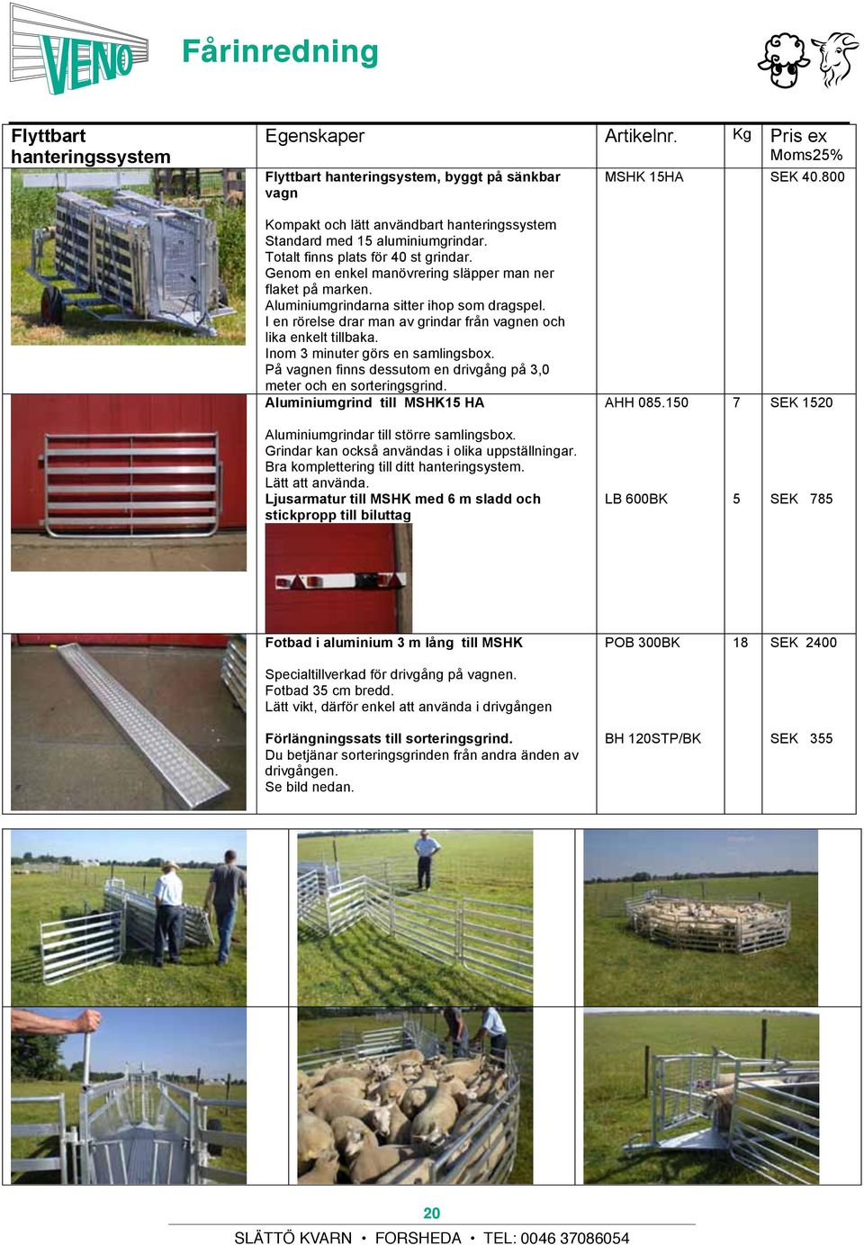 246 45 Genom en enkel manövrering släpper man ner flaket på marken. Geschikt voor schapen en geiten. Door Aluminiumgrindarna terugvallende sitter ihop spijlen som geen dragspel.