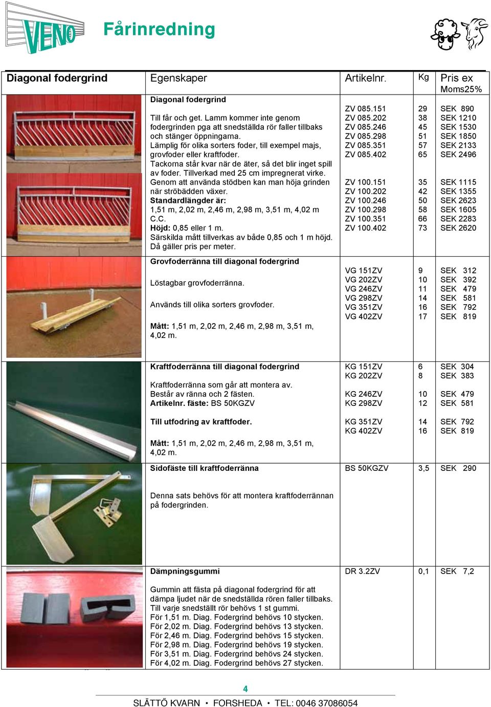 246 57 grovfoder eller kraftfoder. Tackorna står Geschikt kvar när voor de äter, schapen så det en blir geiten. inget Door spill av foder.
