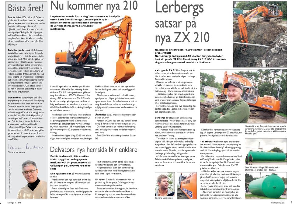 Nu kommer nya 210 I september kom de första steg 3-versionerna av bandgrävaren Zaxis 210 till Sverige.