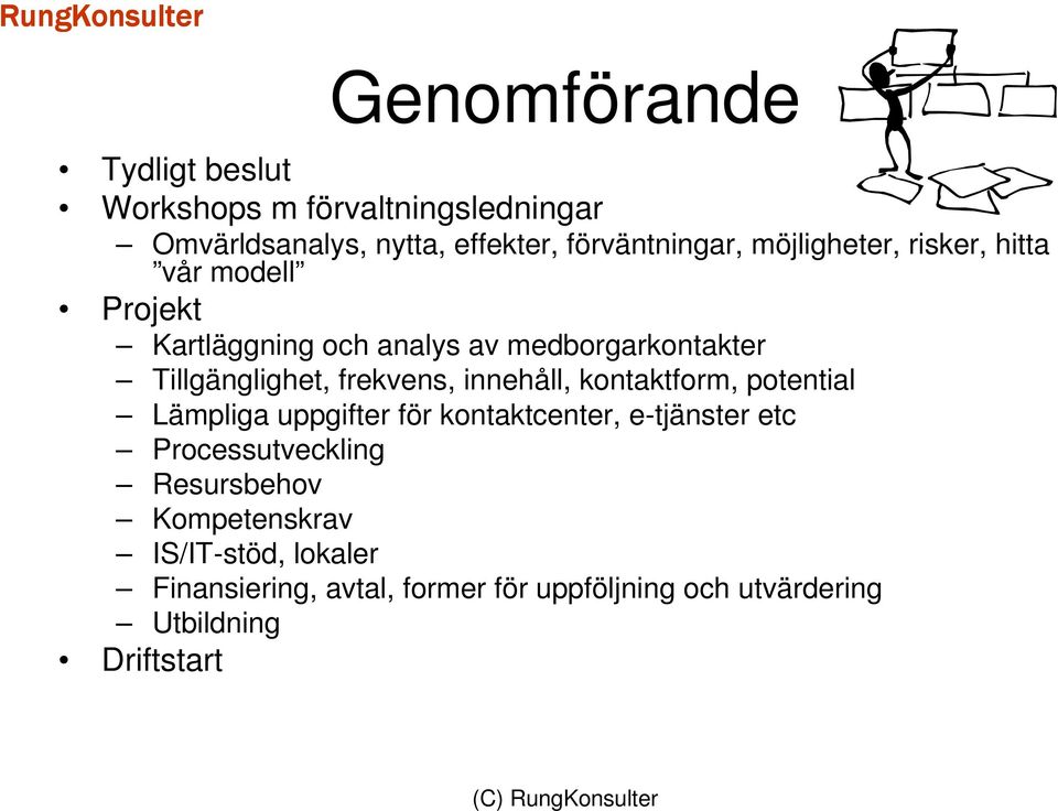 frekvens, innehåll, kontaktform, potential Lämpliga uppgifter för kontaktcenter, e-tjänster etc Processutveckling