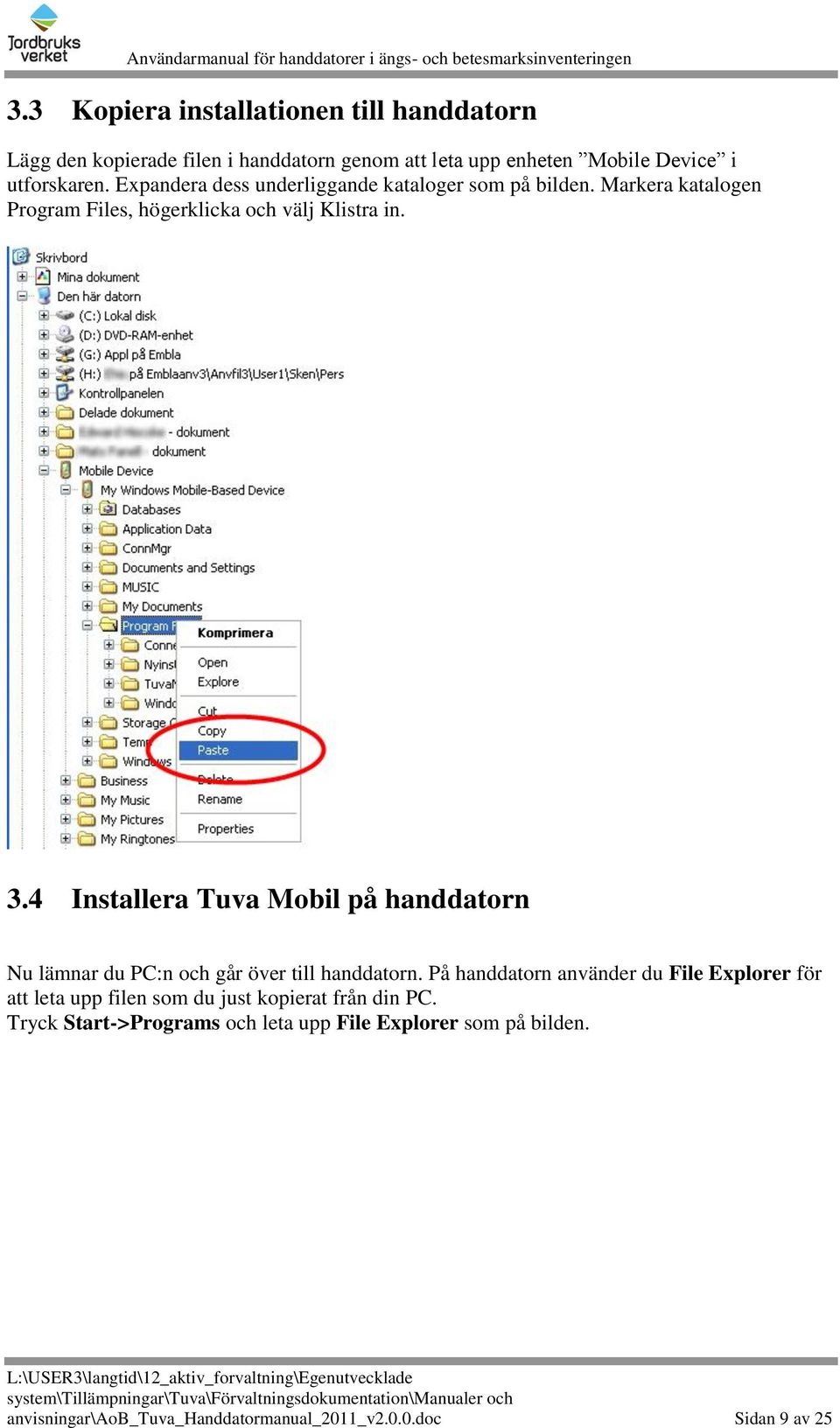 4 Installera Tuva Mobil på handdatorn Nu lämnar du PC:n och går över till handdatorn.