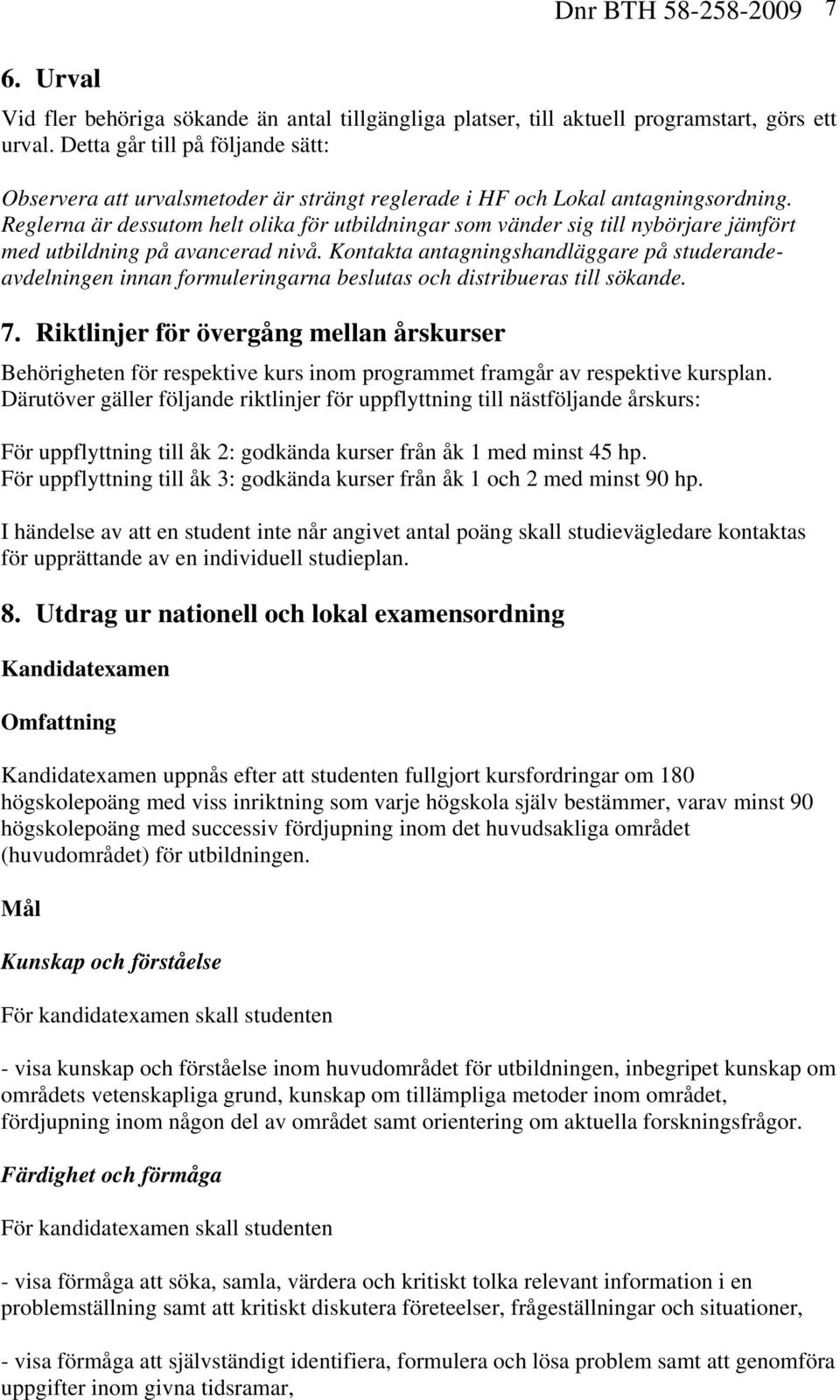 Reglerna är dessutom helt olika för utbildningar som vänder sig till nybörjare jämfört med utbildning på avancerad nivå.