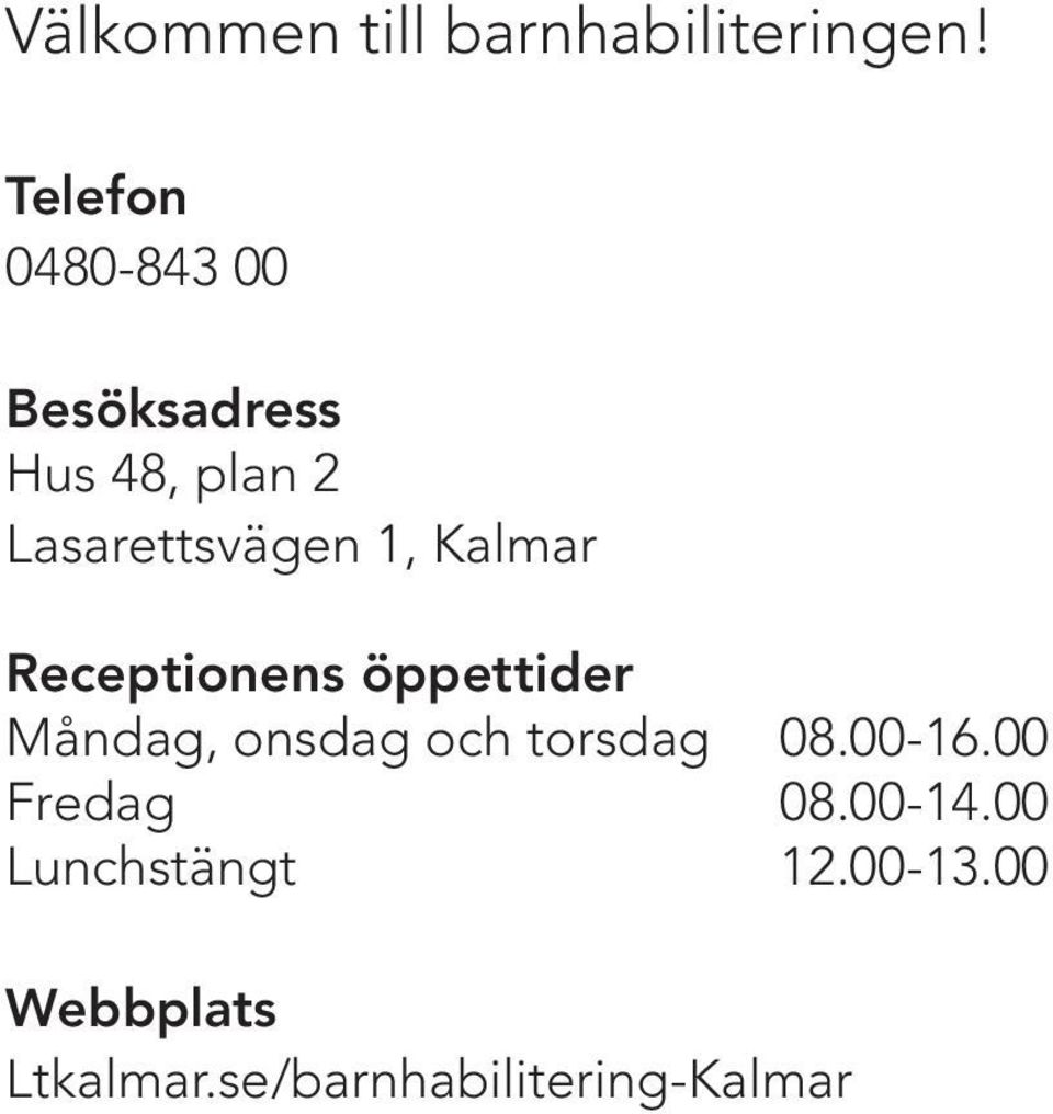 1, Kalmar Receptionens öppettider Måndag, onsdag och torsdag 08.