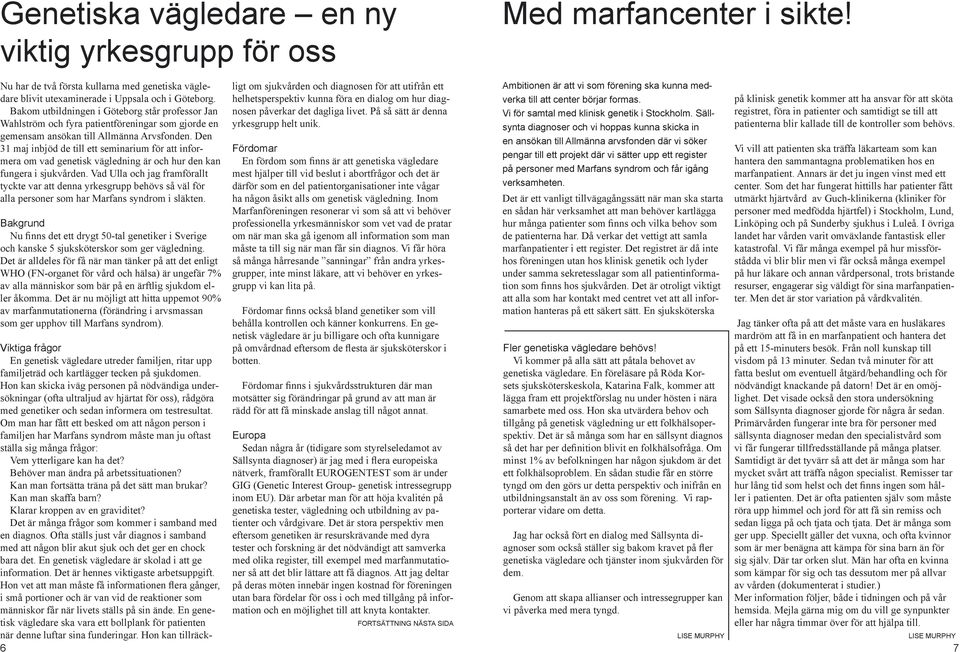 Den 31 maj inbjöd de till ett seminarium för att informera om vad genetisk vägledning är och hur den kan fungera i sjukvården.