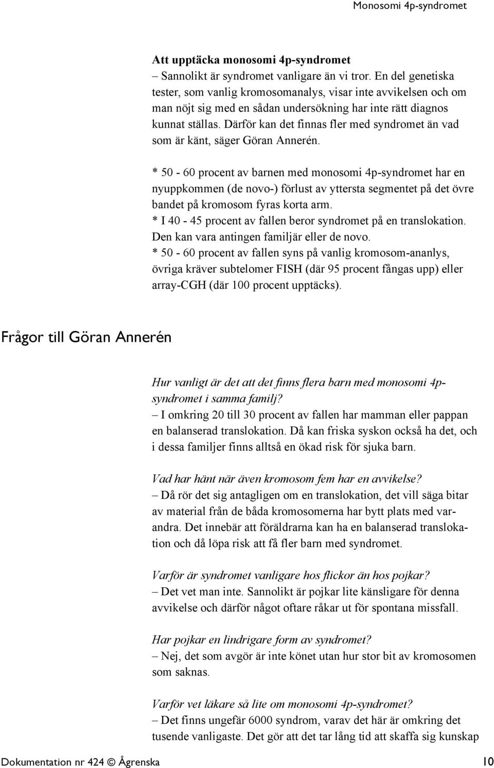 Därför kan det finnas fler med syndromet än vad som är känt, säger Göran Annerén.