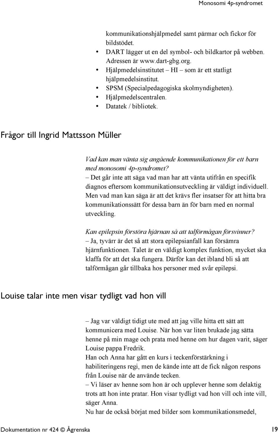 Frågor till Ingrid Mattsson Müller Vad kan man vänta sig angående kommunikationen för ett barn med monosomi 4p-syndromet?