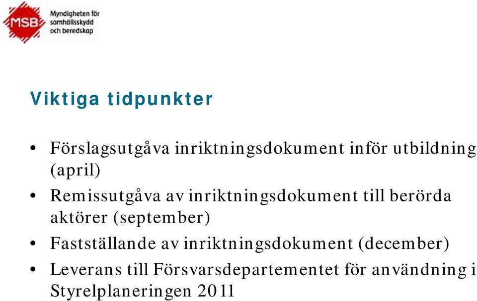 aktörer (september) Fastställande av inriktningsdokument (december)