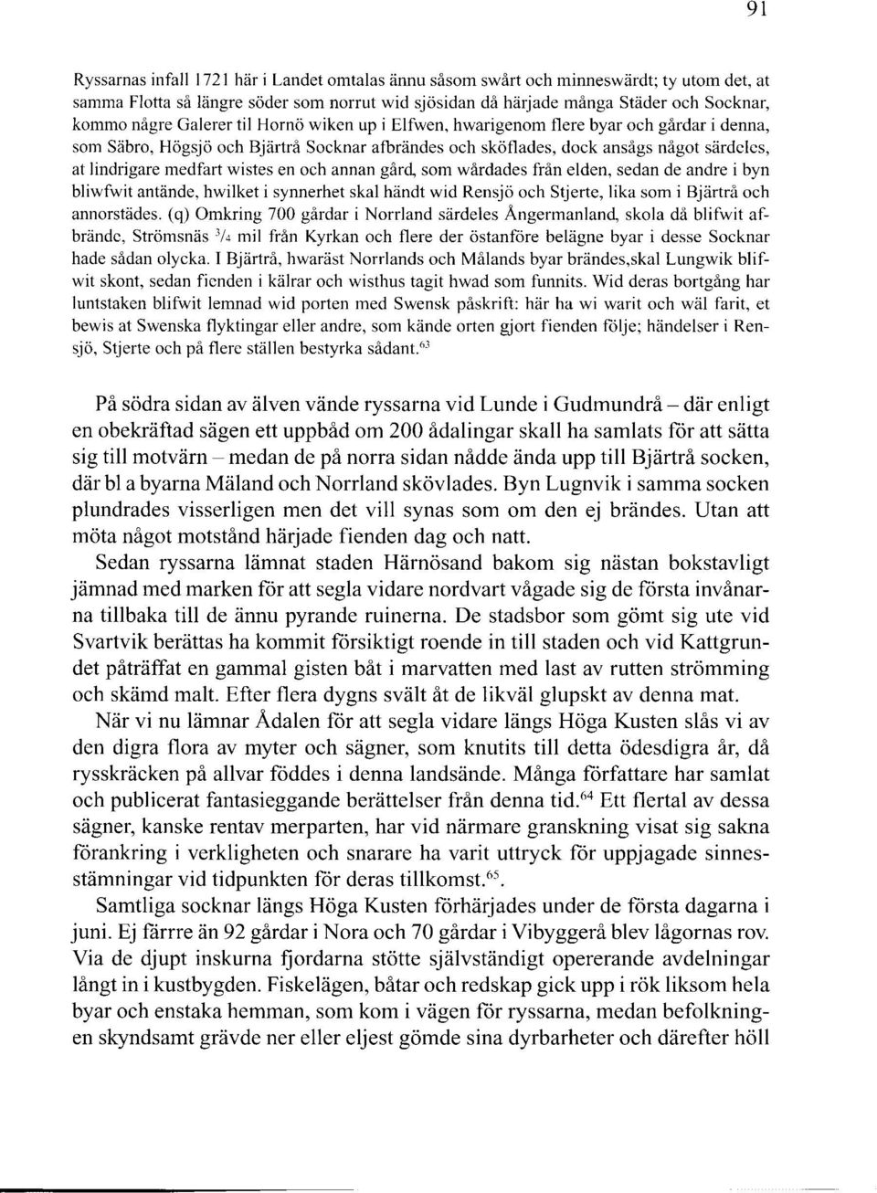 wistes en och annan gård, som wårdades från elden, sedan de andre i byn bliwfwit antände, hwilket i synnerhet skal händt wid Rensjö och Stjerte, lika som i Bjärtrå och annorstädes.