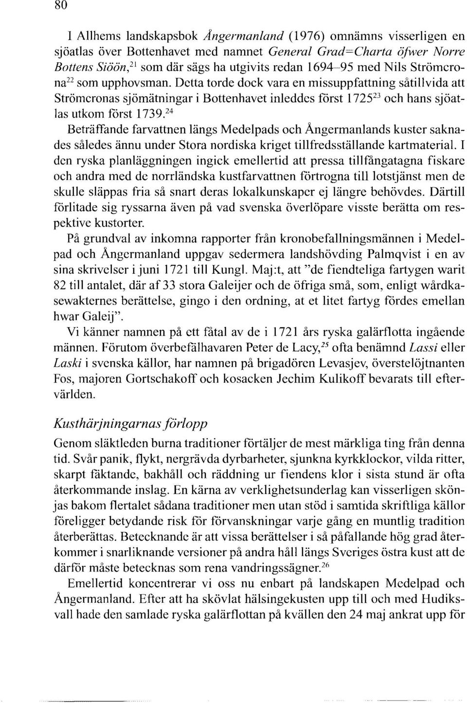 24 Beträffande farvattnen längs Medelpads och Ångermanlands kuster saknades således ännu under Stora nordiska kriget tillfredsställande kartmaterial.