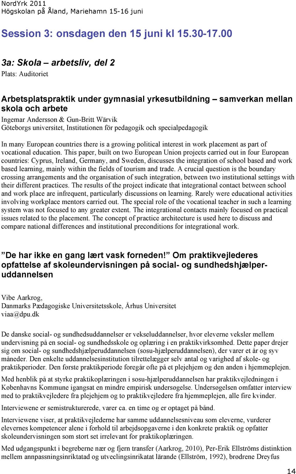 Institutionen för pedagogik och specialpedagogik In many European countries there is a growing political interest in work placement as part of vocational education.