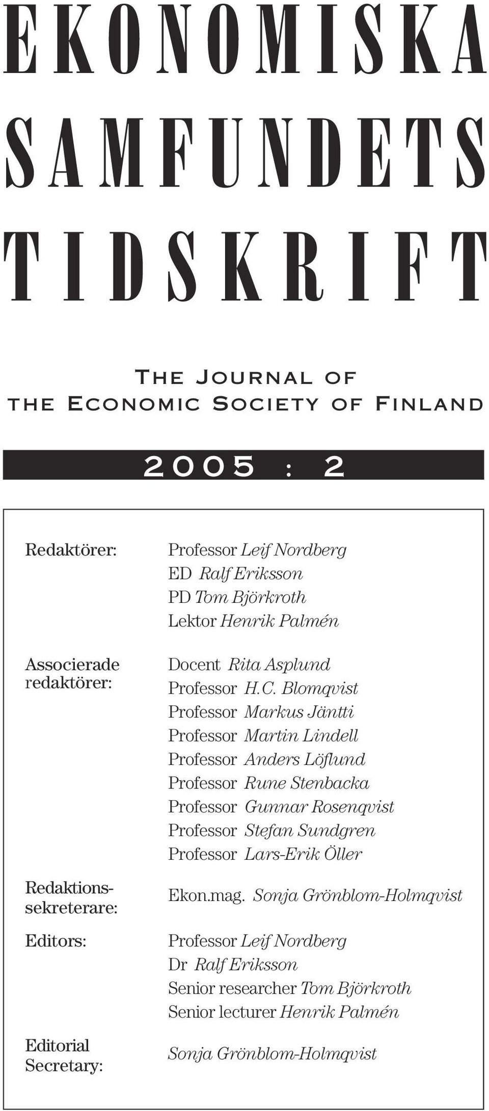 Blomqvist Professor Markus Jäntti Professor Martin Lindell Professor Anders Löflund Professor Rune Stenbacka Professor Gunnar Rosenqvist Professor Stefan