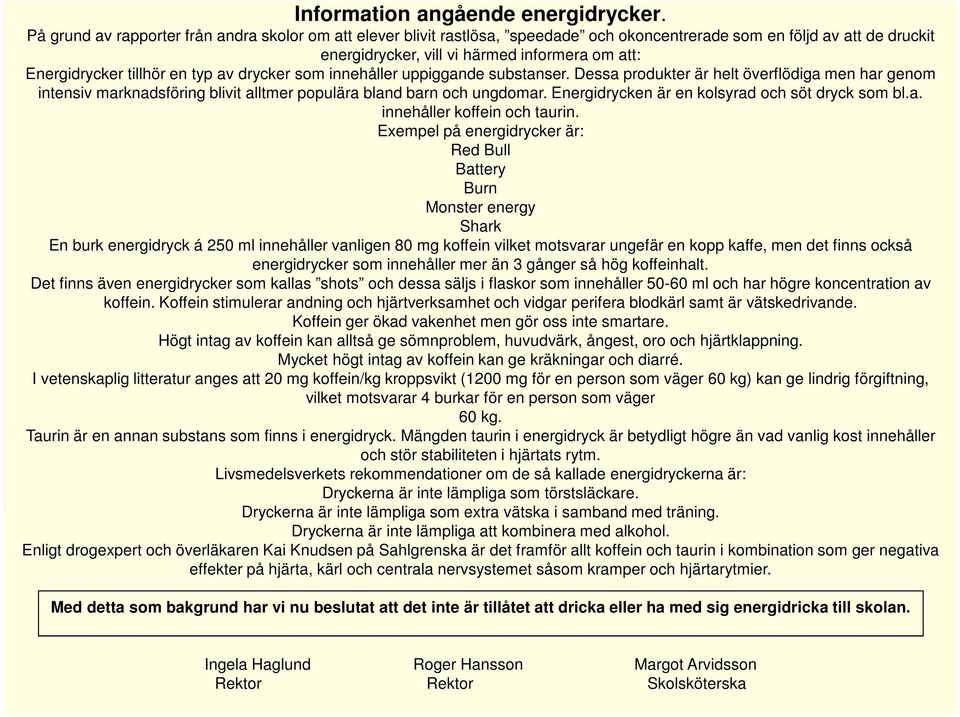 en typ av drycker som innehåller uppiggande substanser. Dessa produkter är helt överflödiga men har genom intensiv marknadsföring blivit alltmer populära bland barn och ungdomar.