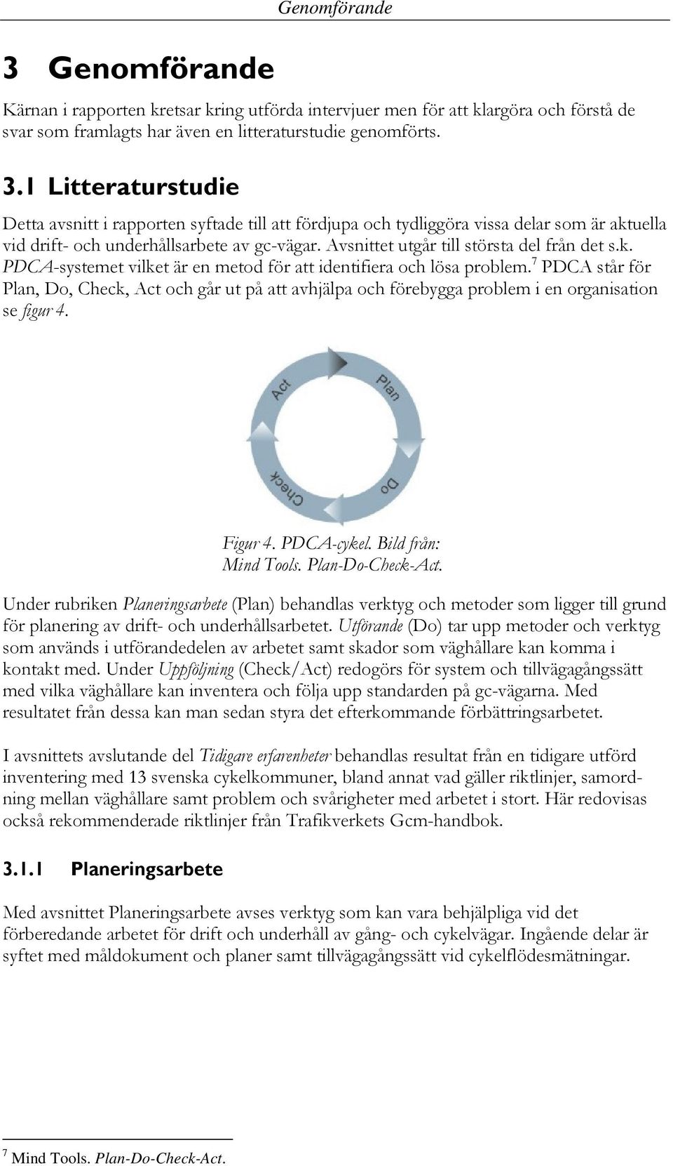 Avsnittet utgår till största del från det s.k. PDCA-systemet vilket är en metod för att identifiera och lösa problem.