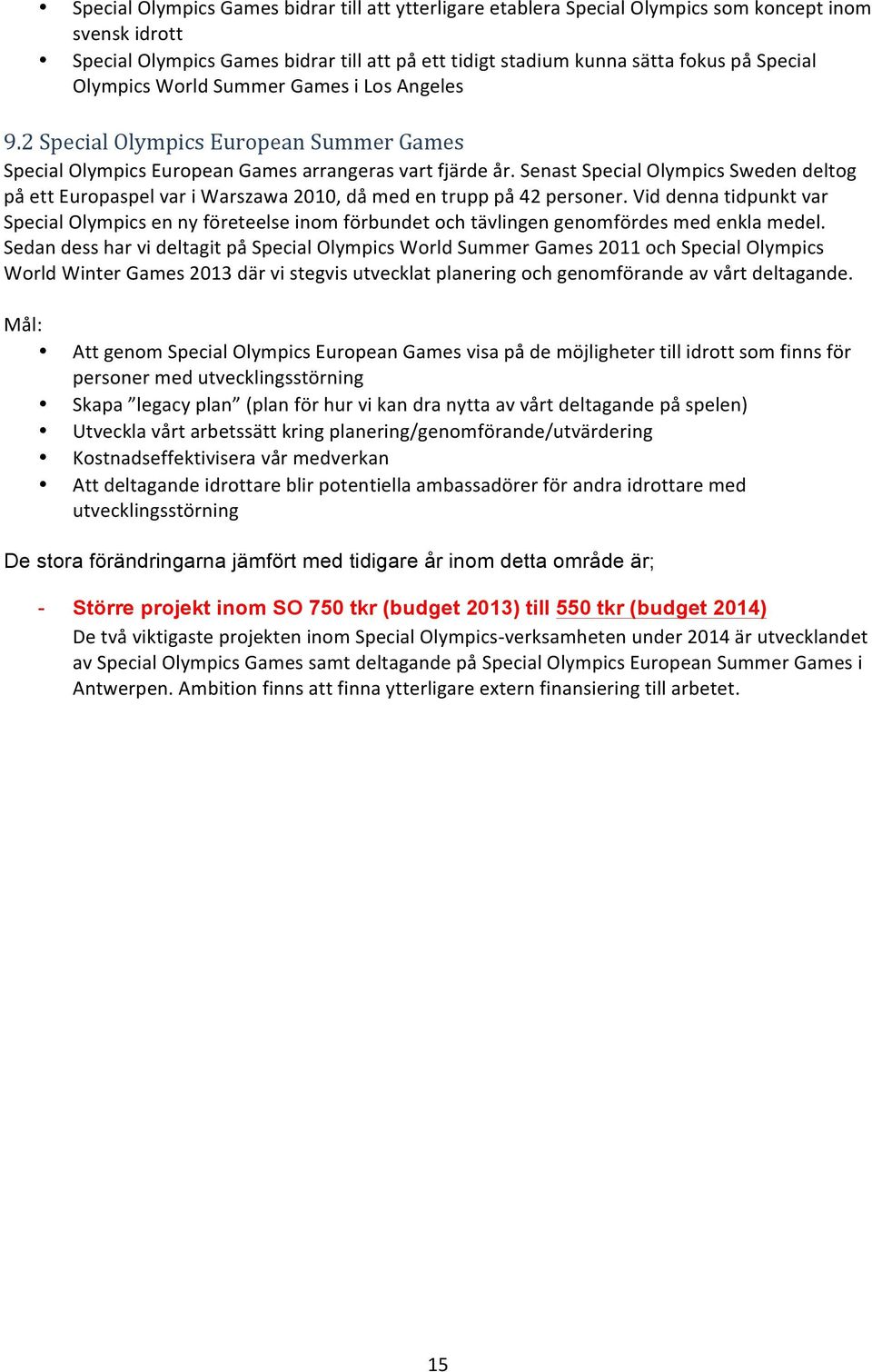 Senast Special Olympics Sweden deltog på ett Europaspel var i Warszawa 2010, då med en trupp på 42 personer.