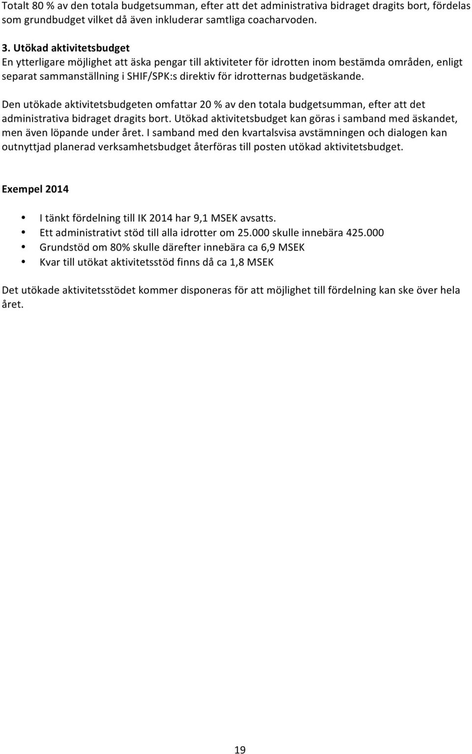 budgetäskande. Den utökade aktivitetsbudgeten omfattar 20 % av den totala budgetsumman, efter att det administrativa bidraget dragits bort.