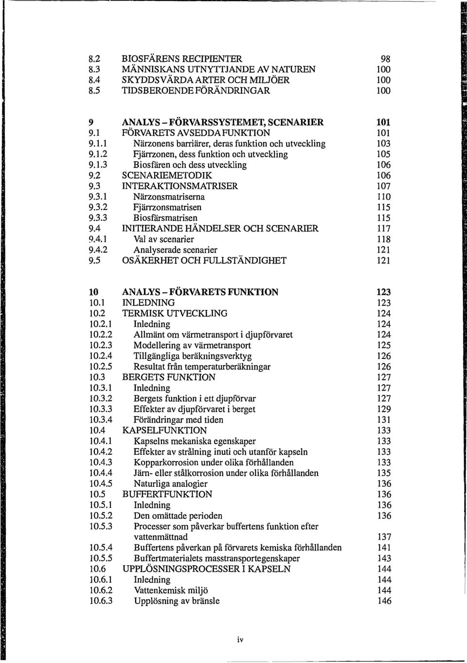 5 ANALYS - FÖRVARSSYSTEMET, SCENARIER FÖRVARETS AVSEDDA FUNKTION Närzonens barriärer, deras funktion och utveckling Fjärrzonen, dess funktion och utveckling Biosfären och dess utveckling