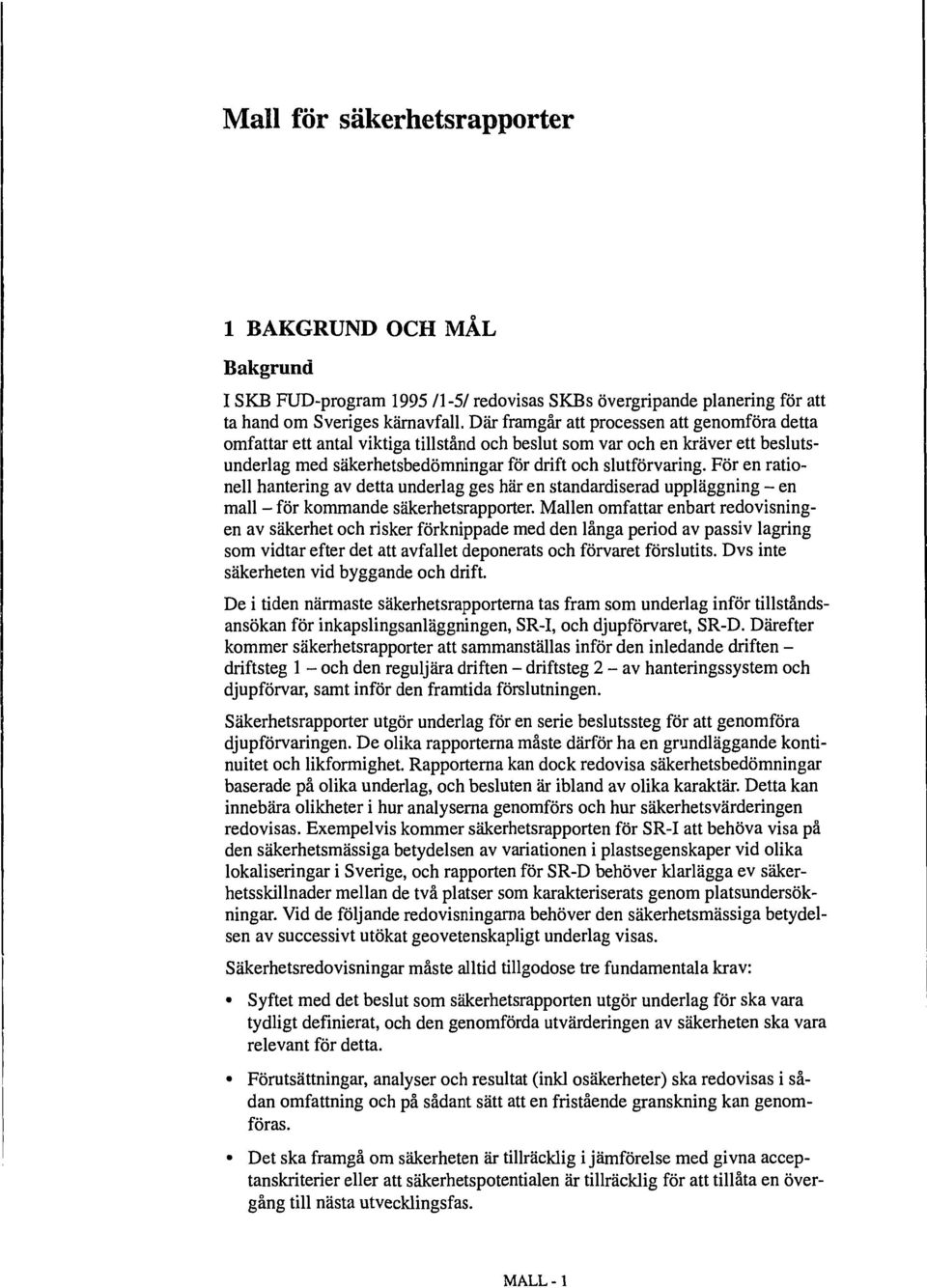 För en rationell hantering av detta underlag ges här en standardiserad uppläggning - en mall - för kommande säkerhetsrapporter.