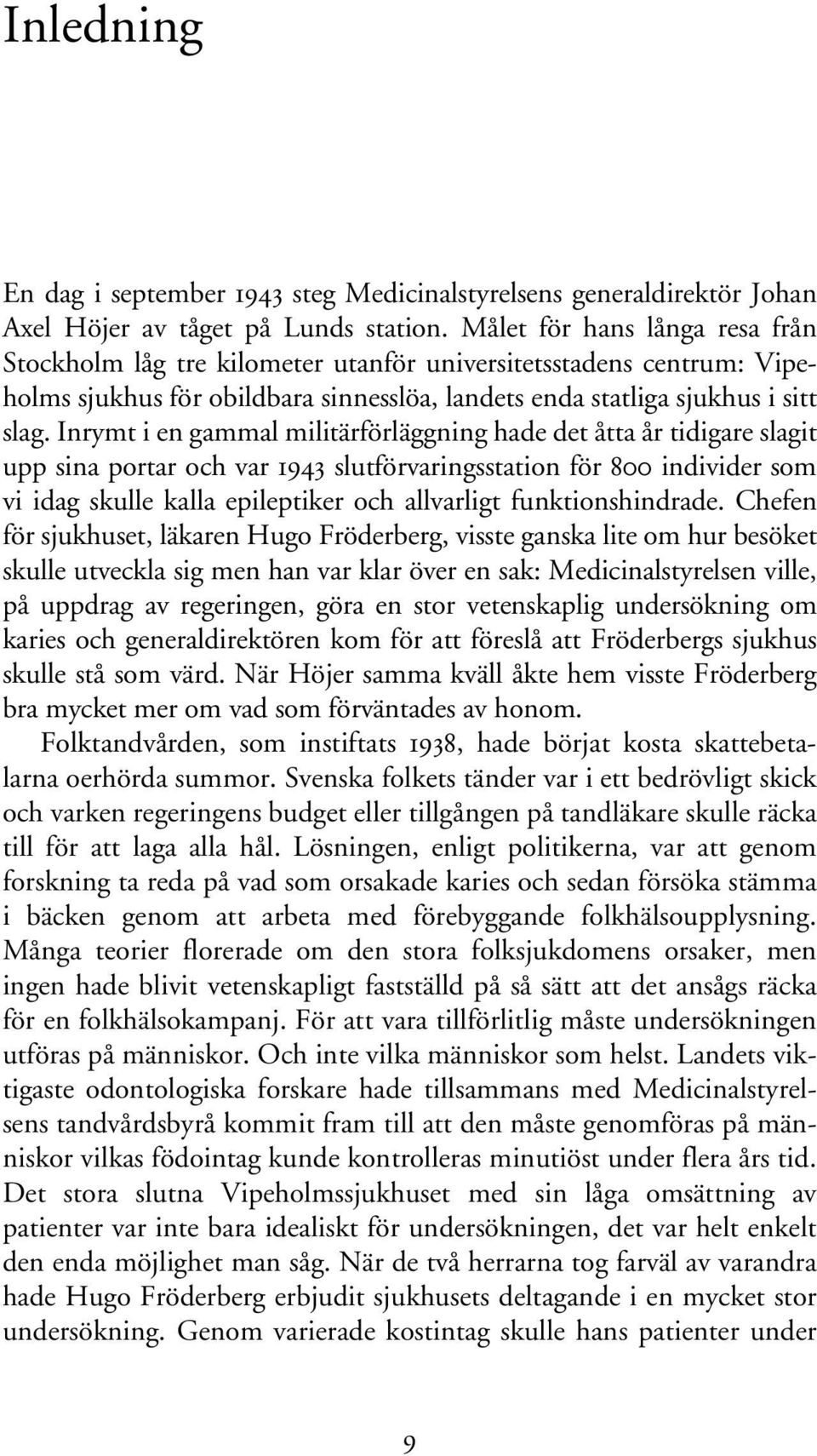 Inrymt i en gammal militärförläggning hade det åtta år tidigare slagit upp sina portar och var 1943 slutförvaringsstation för 800 individer som vi idag skulle kalla epileptiker och allvarligt